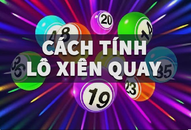 Các cách tính lô xiên quay phổ biến